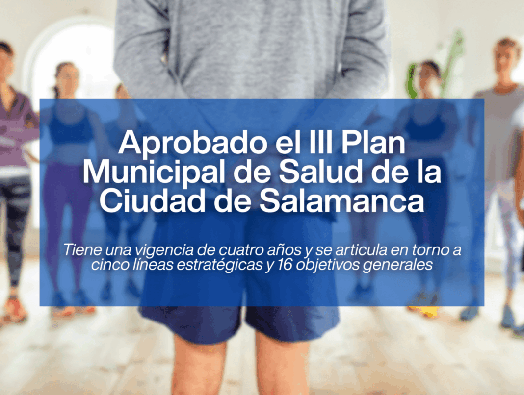 Salamanca aprueba el III Plan Municipal de Salud con cinco líneas estratégicas y vigencia de cuatro años